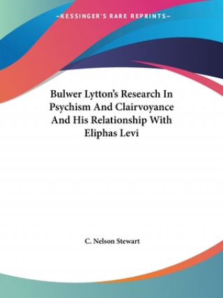Bulwer Lytton's Research In Psychism And Clairvoyance And His Relationship With Eliphas Levi