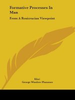 Formative Processes In Man: From A Rosicrucian Viewpoint