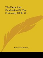 The Fame And Confession Of The Fraternity Of R. C.