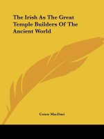 The Irish As The Great Temple Builders Of The Ancient World