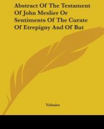 Abstract Of The Testament Of John Meslier Or Sentiments Of The Curate Of Etrepigny And Of But
