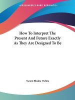 How To Interpret The Present And Future Exactly As They Are Designed To Be