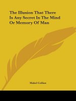 The Illusion That There Is Any Secret In The Mind Or Memory Of Man