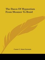 The Dawn Of Hypnotism From Mesmer To Braid