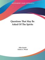Questions That May Be Asked Of The Spirits