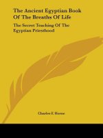 The Ancient Egyptian Book Of The Breaths Of Life: The Secret Teaching Of The Egyptian Priesthood