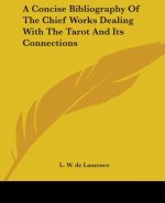 A Concise Bibliography Of The Chief Works Dealing With The Tarot And Its Connections