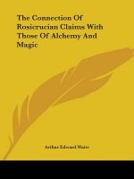 The Connection Of Rosicrucian Claims With Those Of Alchemy And Magic