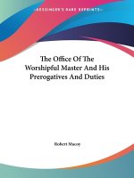 The Office Of The Worshipful Master And His Prerogatives And Duties