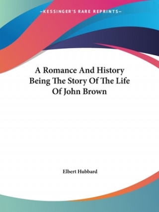 A Romance And History Being The Story Of The Life Of John Brown