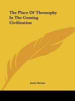 The Place Of Theosophy In The Coming Civilization