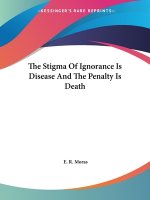The Stigma Of Ignorance Is Disease And The Penalty Is Death