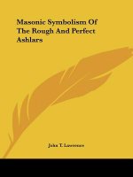 Masonic Symbolism Of The Rough And Perfect Ashlars
