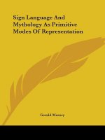 Sign Language And Mythology As Primitive Modes Of Representation