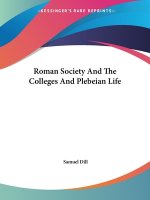 Roman Society And The Colleges And Plebeian Life