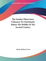 The Sunday Observance Unknown To Christianity Before The Middle Of The Second Century