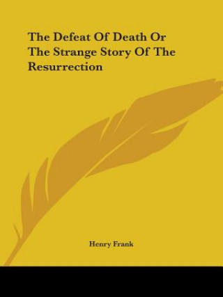 The Defeat Of Death Or The Strange Story Of The Resurrection