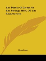 The Defeat Of Death Or The Strange Story Of The Resurrection