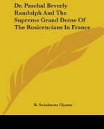 Dr. Paschal Beverly Randolph And The Supreme Grand Dome Of The Rosicrucians In France
