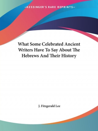 What Some Celebrated Ancient Writers Have To Say About The Hebrews And Their History