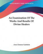 An Examination Of The Works And Results Of Divine Healers