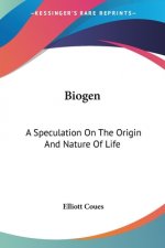 Biogen: A Speculation On The Origin And Nature Of Life
