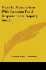 Facts In Mesmerism With Reasons For A Dispassionate Inquiry Into It