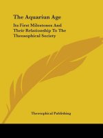 The Aquariun Age: Its First Milestones And Their Relationship To The Theosophical Society