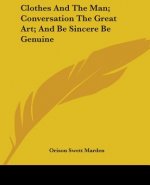 Clothes And The Man; Conversation The Great Art; And Be Sincere Be Genuine
