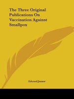 The Three Original Publications On Vaccination Against Smallpox