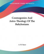 Cosmogonies And Astro-Theology Of The Babylonians
