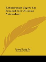 Rabindranath Tagore The Feminist Poet Of Indian Nationalism