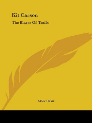 Kit Carson: The Blazer Of Trails