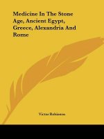 Medicine In The Stone Age, Ancient Egypt, Greece, Alexandria And Rome