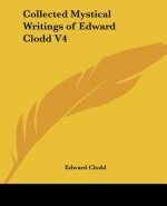 Collected Mystical Writings of Edward Clodd V4