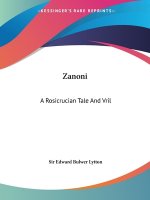 Zanoni: A Rosicrucian Tale And Vril: The Power Of The Coming Race