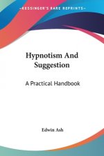 Hypnotism And Suggestion: A Practical Handbook