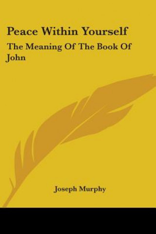Peace Within Yourself: The Meaning Of The Book Of John