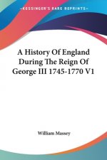 History Of England During The Reign Of George III 1745-1770 V1