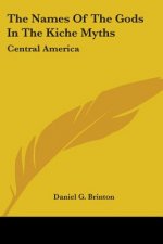The Names Of The Gods In The Kiche Myths: Central America