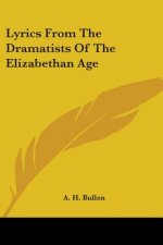 Lyrics From The Dramatists Of The Elizabethan Age