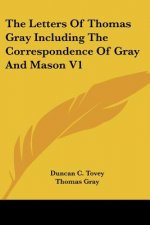 The Letters Of Thomas Gray Including The Correspondence Of Gray And Mason V1