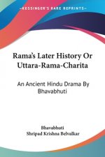 Rama's Later History Or Uttara-Rama-Charita: An Ancient Hindu Drama By Bhavabhuti