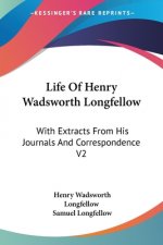Life Of Henry Wadsworth Longfellow: With Extracts From His Journals And Correspondence V2