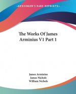 Works Of James Arminius V1 Part 1