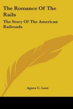 The Romance Of The Rails: The Story Of The American Railroads