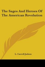 Sages And Heroes Of The American Revolution