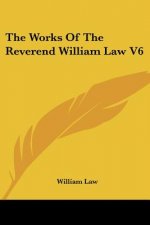 The Works Of The Reverend William Law V6
