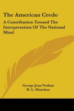 The American Credo: A Contribution Toward The Interpretation Of The National Mind