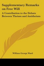 Supplementary Remarks On Free Will: A Contribution To The Debate Between Theism And Antitheism